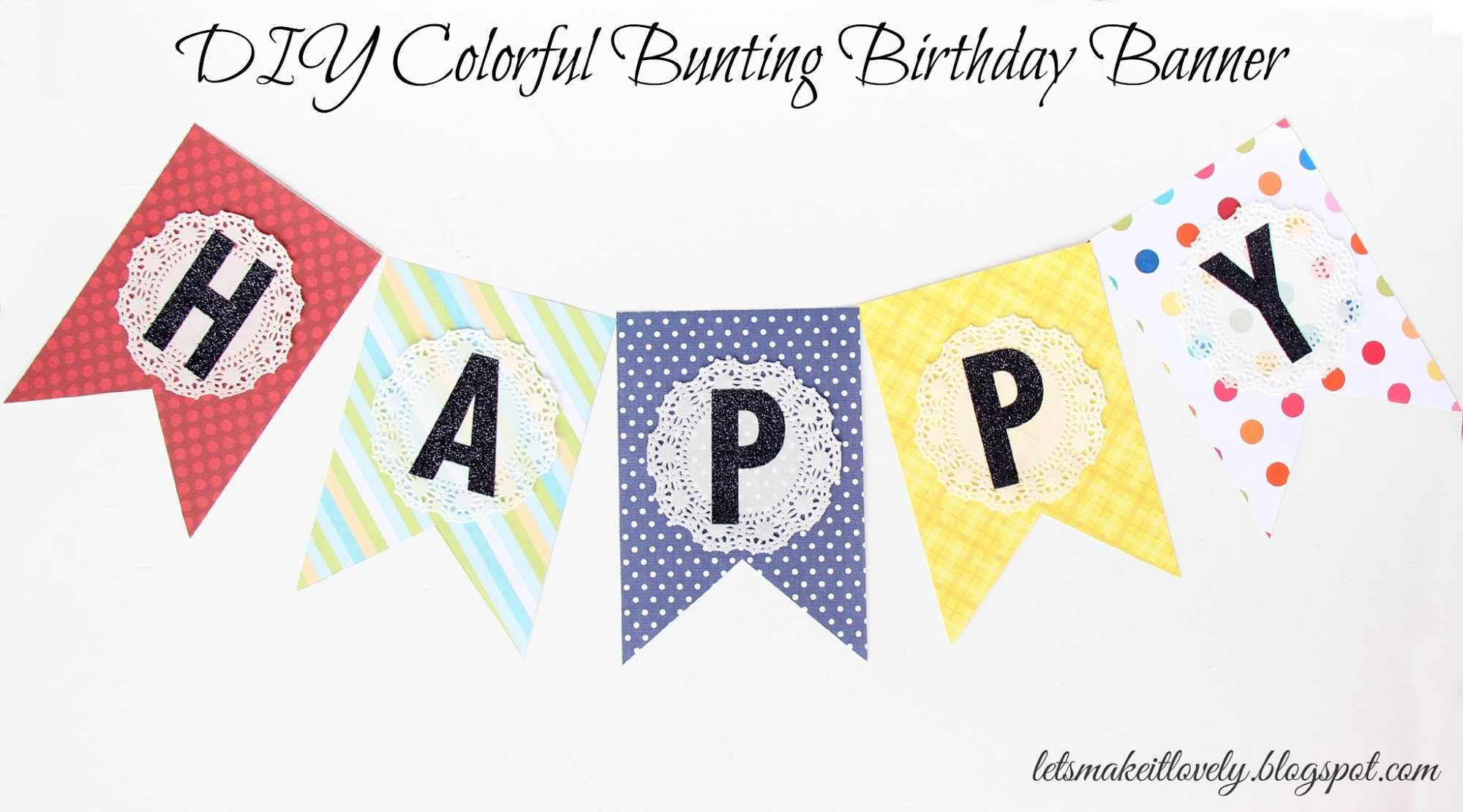 Let's Make It Lovely: Diy Colorful Bunting Birthday Banner Inside Diy Birthday Banner Template